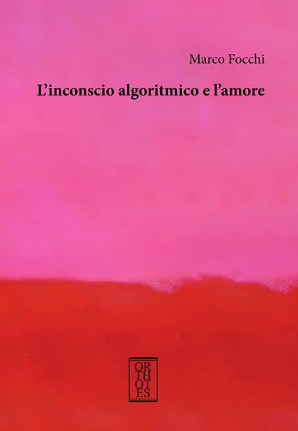L'inconscio algoritmico e l'amore - Marco Focchi - copertina