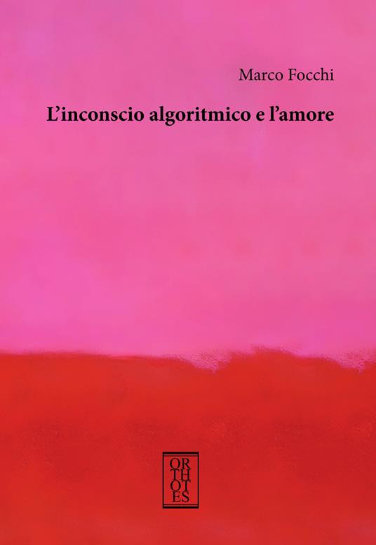 L'inconscio algoritmico e l'amore - Marco Focchi - copertina
