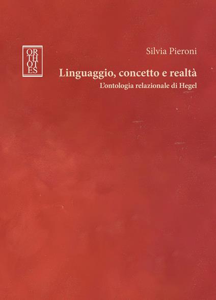 Linguaggio, concetto e realtà. L'ontologia relazionale di Hegel - Silvia Pieroni - copertina