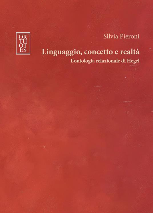 Linguaggio, concetto e realtà. L'ontologia relazionale di Hegel - Silvia Pieroni - copertina