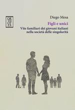 Figli e unici. Vite familiari dei giovani italiani nella società delle singolarità