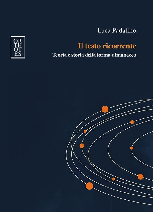 Il testo ricorrente. Teoria e storia della forma-almanacco - Luca Padalino - copertina