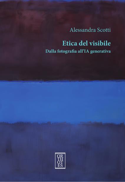 Etica del visibile. Dalla fotografia all’IA generativa - Alessandra Scotti - copertina