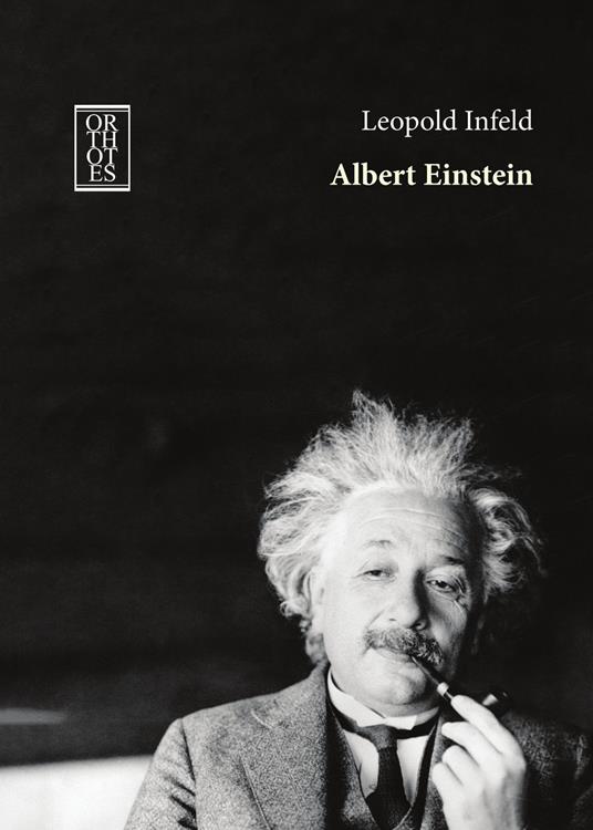 Albert Einstein. La sua opera e la sua influenza sul nostro mondo - Leopold Infeld - copertina