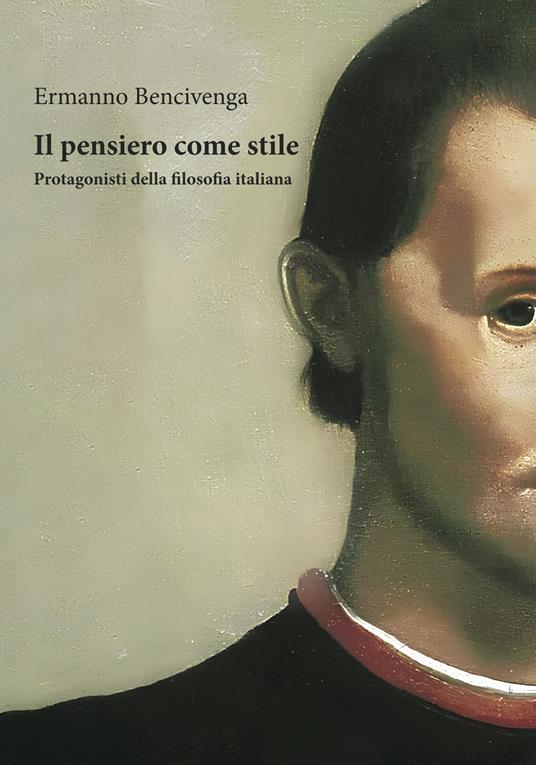 Il pensiero come stile. Protagonisti della filosofia italiana - Ermanno Bencivenga - copertina