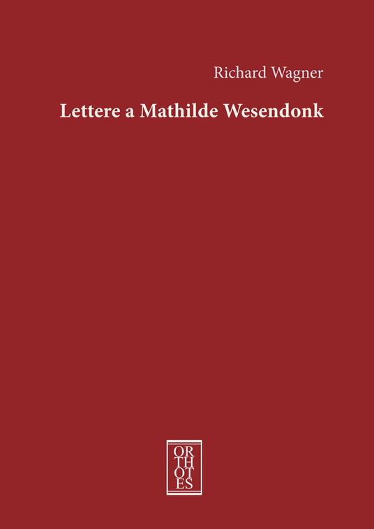 Lettere a Mathilde Wesendonk - W. Richard Wagner - copertina