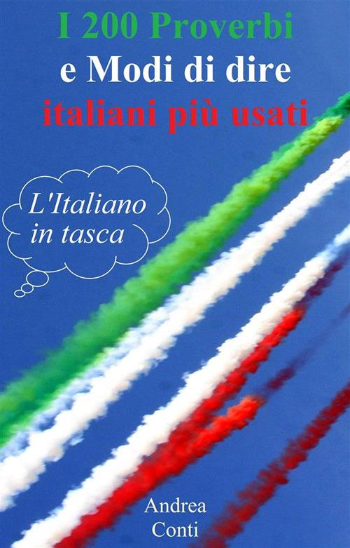 I 200 proverbi e modi di dire italiani più usati. L'italiano in tasca - Andrea Conti - ebook