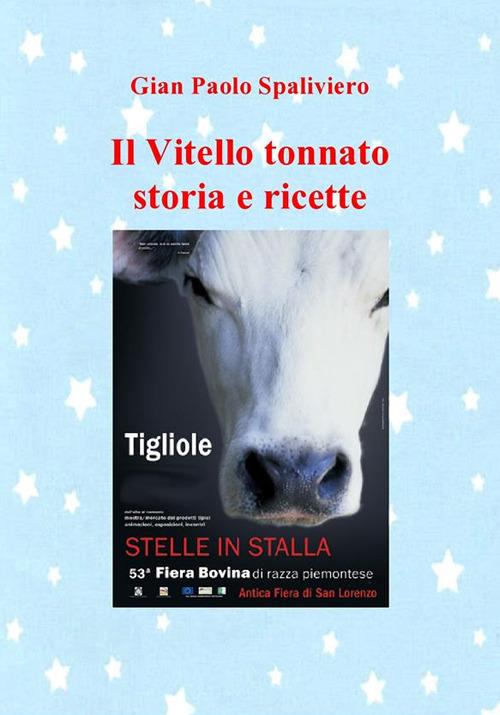 Il vitello tonnato. Storia e ricette - Gian Paolo Spaliviero - ebook