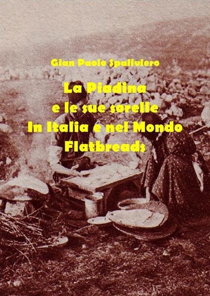 La piadina e le sue sorelle in Italia e nel mondo. Flatbreads - Gian Paolo Spaliviero - ebook