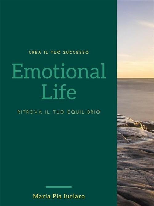 Emotional life. Ritrova il tuo benessere - Maria Pia Iurlaro - ebook
