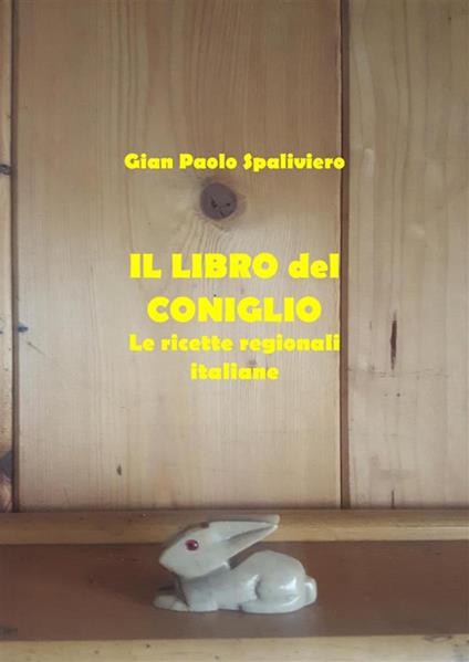 Il libro del coniglio. Le ricette regionali italiane - Gian Paolo Spaliviero - ebook