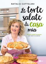Le torte salate di casa mia. Ricette semplici e gustose per tutte le occasioni