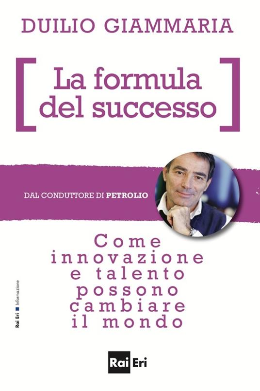 La formula del successo. Come innovazione e talento possono cambiare il mondo - Duilio Giammaria - ebook