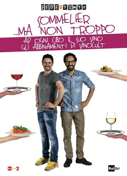 Sommelier... ma non troppo. Ad ogni cibo il suo vino. Gli abbinamenti di Vinocult - Fede & Tinto - ebook