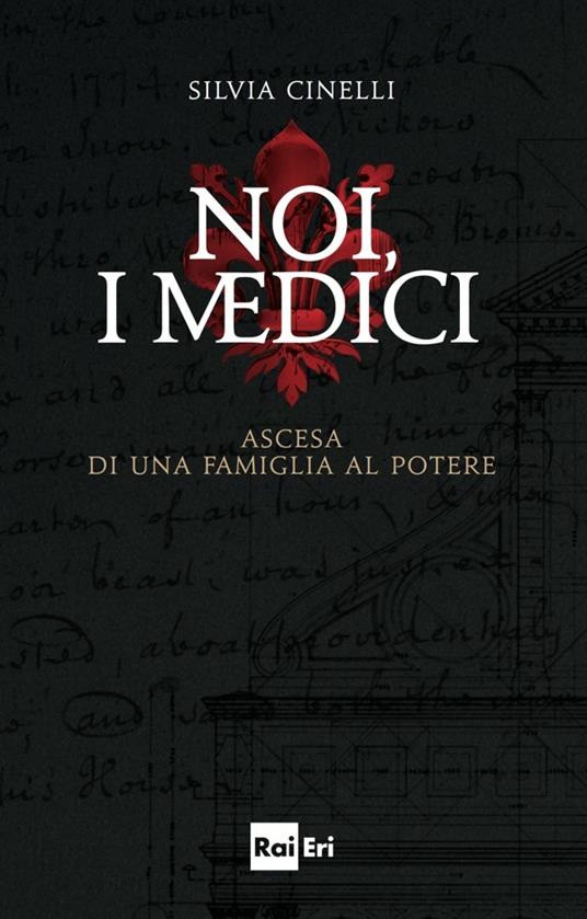 Noi, i Medici. Ascesa di una famiglia al potere - Silvia Cinelli - ebook