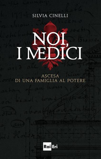 Noi, i Medici. Ascesa di una famiglia al potere - Silvia Cinelli - ebook