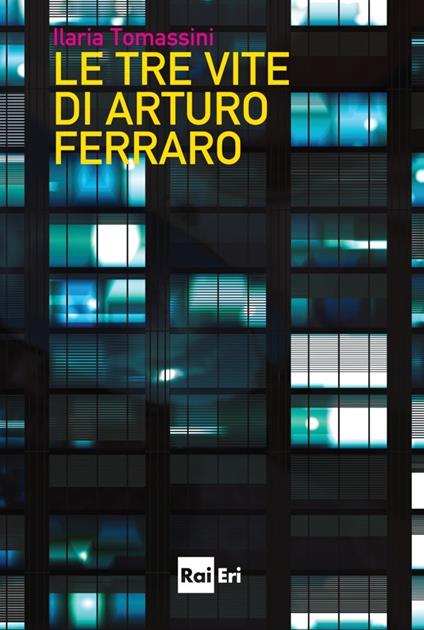 Le tre vite di Arturo Ferraro - Ilaria Tomassini - ebook