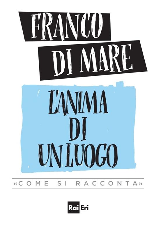 L' anima di un luogo. «Come si racconta» - Franco Di Mare - ebook