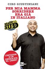 Per mia mamma sorridere era già in italiano. Made in Sud. Confessioni di un sindacalista del cabaret