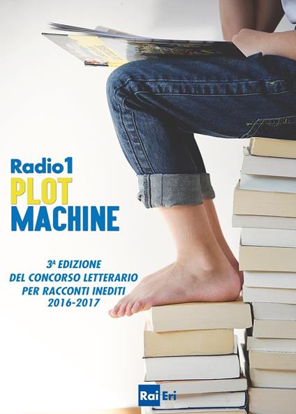 Radio 1 plot machine. 3ª edizione del Concorso letterario per racconti inediti 2016-2017 - Autori vari - ebook