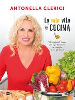 La mia vita in cucina. Ricette facili e sane per ogni occasione