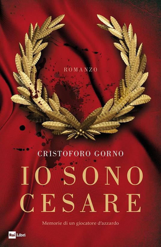 Io sono Cesare. Memorie di un giocatore d'azzardo - Cristoforo Gorno - ebook