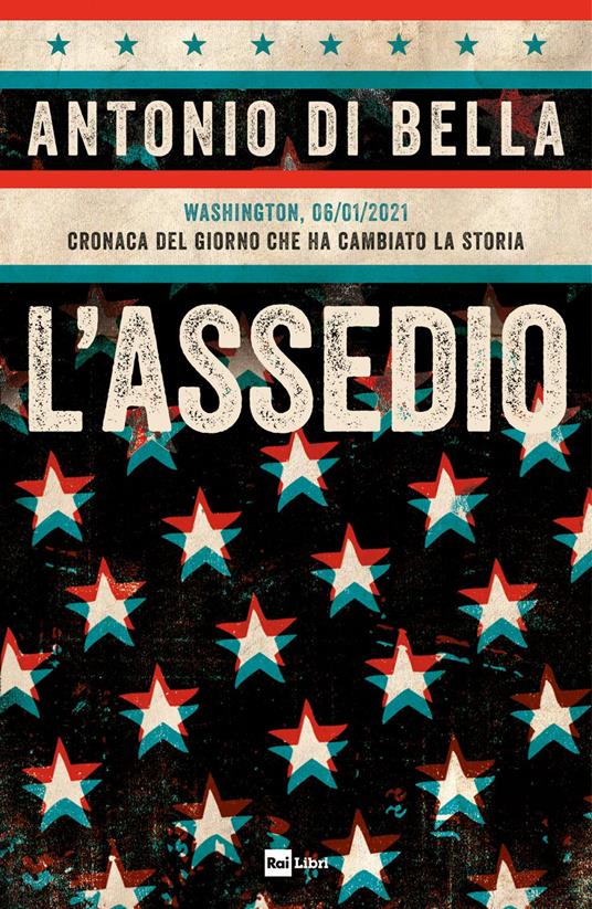 L' assedio. Washington, 06/01/2021. Cronaca del giorno che ha cambiato la storia - Antonio Di Bella - ebook