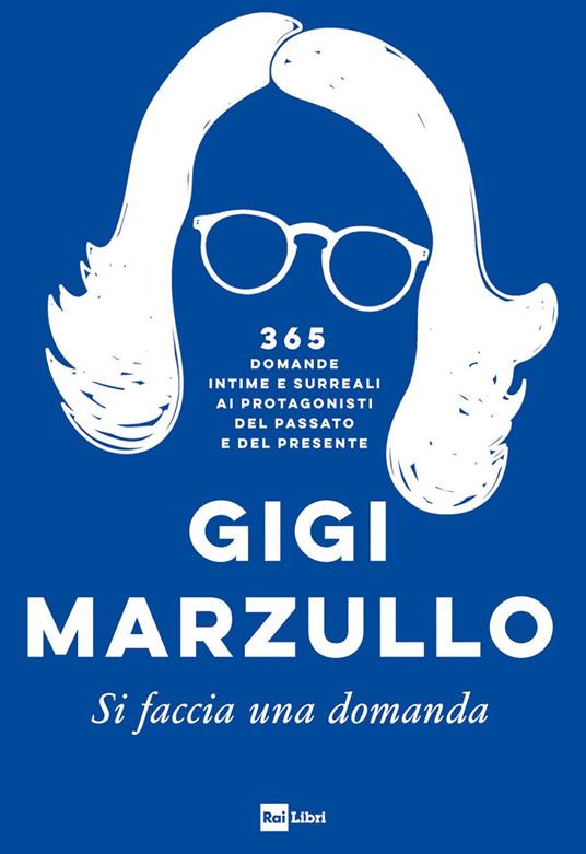 Si faccia una domanda. 365 domande intime e surreali ai protagonisti del passato e del presente - Gigi Marzullo - ebook