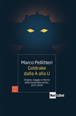 Goldrake dalla A alla U. Origine, viaggio e ritorno della Sentinella nel blu, 1975-2024