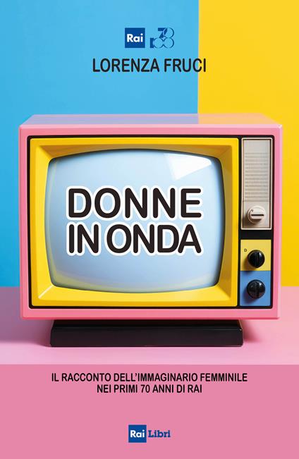 Donne in onda. Il racconto dell'immaginario femminile nei primi 70 anni della RAI - Lorenza Fruci - ebook