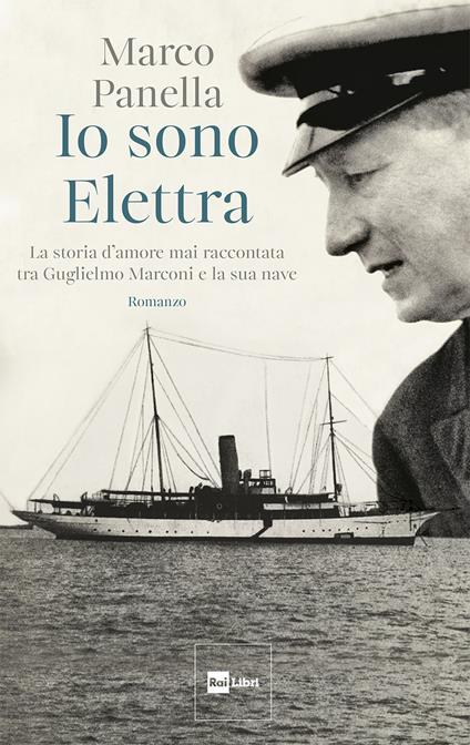 Io sono Elettra. La storia d'amore mai raccontata tra Guglielmo Marconi e la sua nave - Marco Panella - ebook