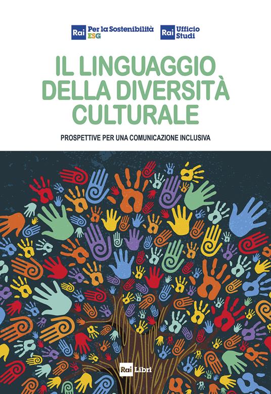 Il linguaggio della diversità culturale. Prospettive per una comunicazione inclusiva - RAI per la sostenibilità-ESG,RAI Ufficio Studi - ebook