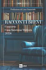 Racconti brevi. Concorso Casa Sanremo Writers 2024