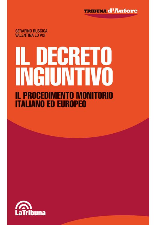Il decreto ingiuntivo. Il procedimento monitorio italiano ed europeo - Serafino Ruscica,Valentina Lo Voi - copertina