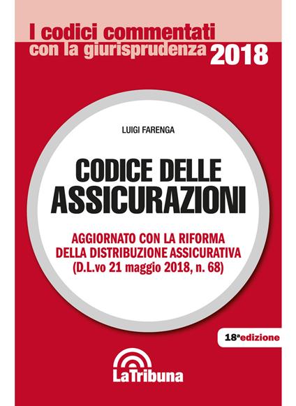 Codice delle assicurazioni. Aggiornato con la riforma della distribuzione assicurativa (D.L.vo 21 maggio 2018, n.68) - Luigi Farenga - copertina