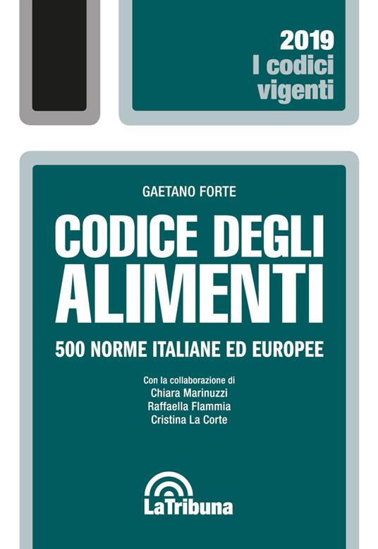 Codice degli alimenti. 500 norme italiane ed europee - Gaetano Forte,Chiara Marinuzzi,Raffaella Flammia - copertina