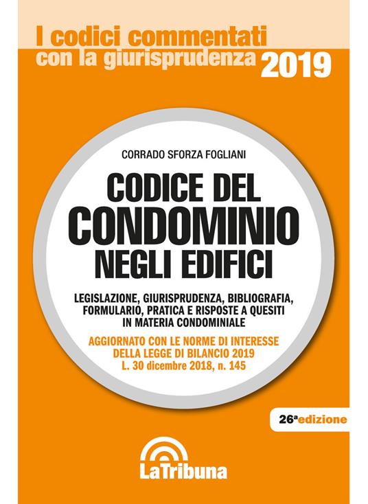 Codice del condominio negli edifici. Legislazione, giurisprudenza, bibliografia, formulario, pratica e risposte a quesiti in materia condominiale - Corrado Sforza Fogliani - copertina