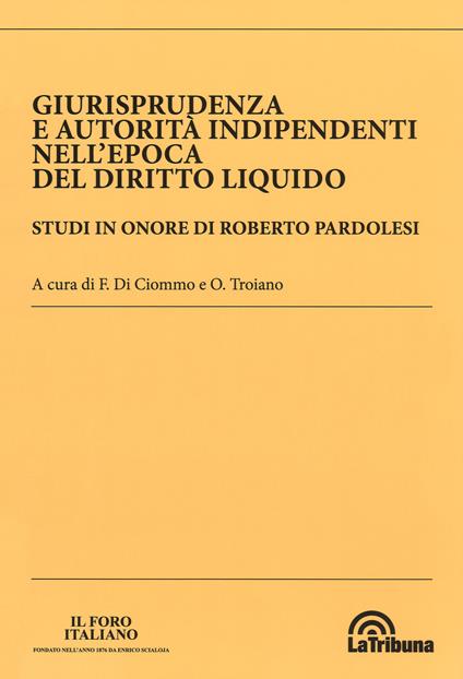 Giurisprudenza e autorità indipendenti nell'epoca del diritto liquido. Studi in onore di Roberto Pardolesi - copertina