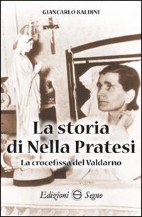 La storia di Nella Pratesi. La crocefissa del Valdarno - Giancarlo Baldini - copertina
