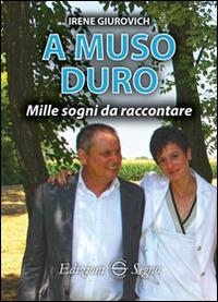A muso duro. Mille sogni da raccontare - Irene Giurovich - copertina