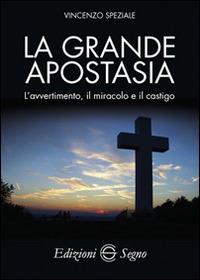 La grande apostasia. L'avvertimento, il miracolo e il castigo - Vincenzo Speziale - copertina