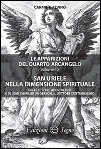 Le apparizioni del quarto arcangelo. Vol. 12: San Uriele nella dimensione spirituale. - Carmine Alvino - copertina