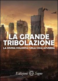 La grande tribolazione. La Divina Volontà svela cosa avverrà - copertina