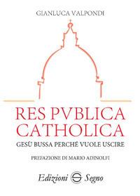 Res publica catholica. Gesù bussa perché vuole uscire - Gianluca Valpondi - copertina