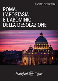 Roma, l'apostasia e l'abominio della desolazione - Ranieri Cossettini - copertina