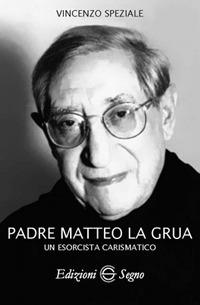 Padre Matteo La Grua. Un esorcista carismatico - Vincenzo Speziale - copertina