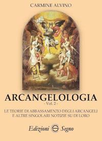 Arcangelologia. Vol. 2: teoria di abbassamento degli arcangeli e altre singolari notizie su di loro, Le. - Carmine Alvino - copertina