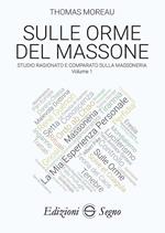 Sulle orme del massone. Vol. 1: Studio ragionato e comparato sulla massoneria