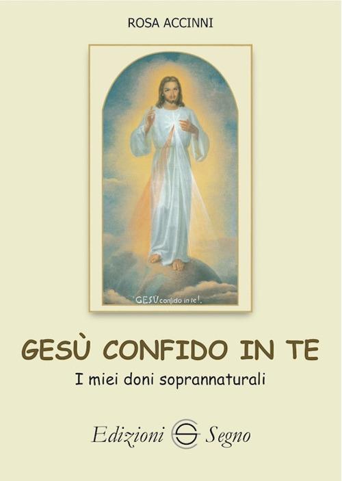 Gesù confido in te. I miei doni soprannaturali - Rosa Accinni - copertina