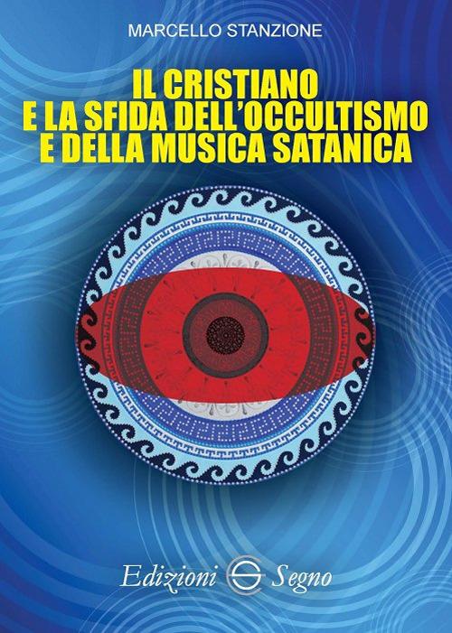 Il cristiano e la sfida dell'occultismo e della musica satanica - Marcello Stanzione - copertina